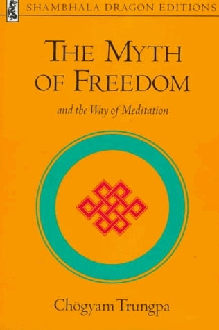 Book cover of The Myth of Freedom and the Way of Meditation by Chögyam Trungpa, John Baker (Ed.), Marvin Casper (Ed.)