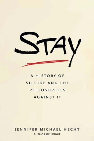 Book cover of Stay: A History of Suicide and the Philosophies Against It by Jennifer Michael Hecht