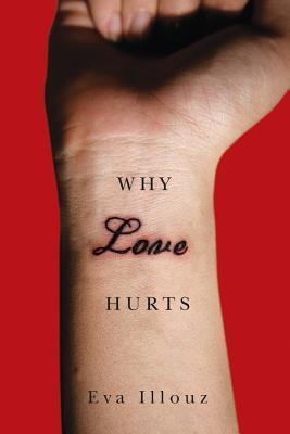 Book cover of Why Love Hurts: A Sociological Explanation by Eva Illouz
