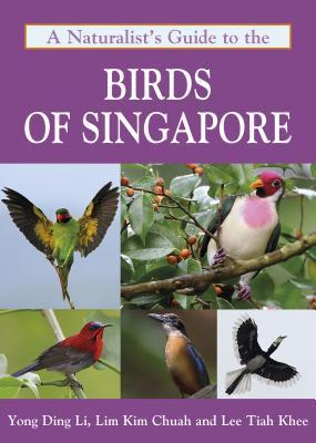Book cover of A Naturalist's Guide To The Birds Of Singapore by Yong Ding Li, Lim Kim Chuah, Lee Tiah Khee (Photographs)