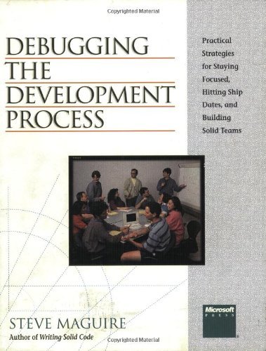 Book cover of Debugging The Development Process: Practical Strategies For Staying Focused, Hitting Ship Dates, And Building Solid Teams by Steve Maguire