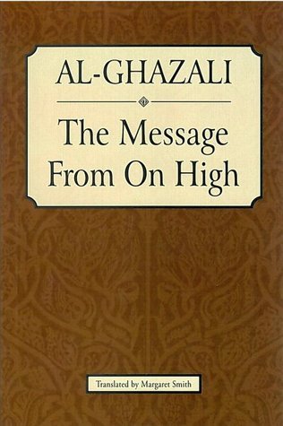 Book cover of Al-Ghazali: The Message From On High by Abu Hamid al-Ghazali, Margaret Smith (Trans.)
