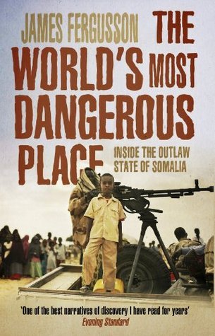Book cover of The World's Most Dangerous Place: Inside the Outlaw State of Somalia by James Fergusson