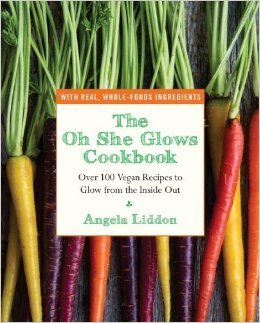 Book cover of The Oh She Glows Cookbook: Over 100 Vegan Recipes To Glow From The Inside Out by Angela Liddon