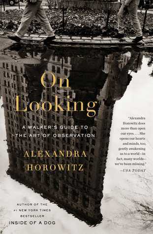 Book cover of On Looking: A Walker's Guide To The Art Of Observation by Alexandra Horowitz