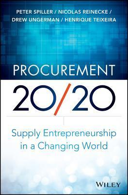 Book cover of Procurement 20/20: Supply Entrepreneurship In A Changing World by Peter Spiller, Nicolas Reinecke, Drew Ungerman, Henrique Teixeira