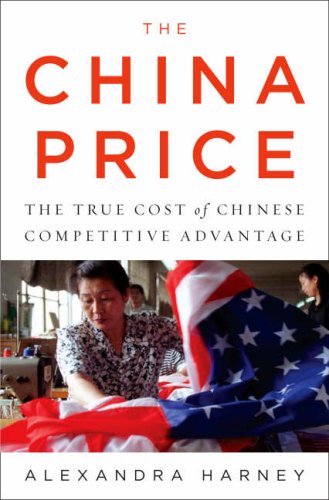 Book cover of The China Price: The True Cost Of Chinese Competitive Advantage by Alexandra Harney