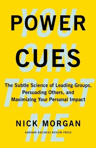 Book cover of Power Cues: The Subtle Science Of Leading Groups, Persuading Others, And Maximizing Your Personal Impact by Nick Morgan