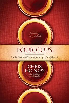 Book cover of Four Cups: God's Timeless Promises For A Life Of Fulfillment by Chris Hodges, Larry Stockstill (Foreword)