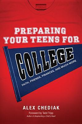 Book cover of Preparing Your Teens For College: Faith, Friends, Finances, And Much More by Alex Chediak, Tedd Tripp (Foreword)