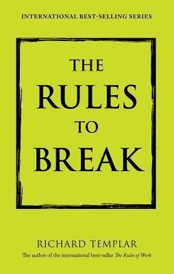 Book cover of Rules To Break: A Personal Code For Living Your Life Your Way by Richard Templar