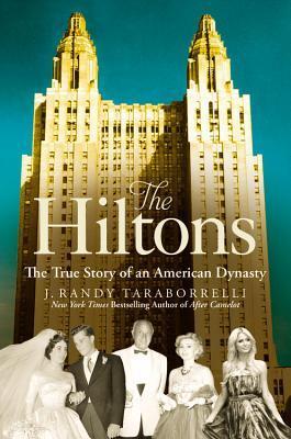 Book cover of The Hiltons: The True Story Of An American Dynasty by J. Randy Taraborrelli