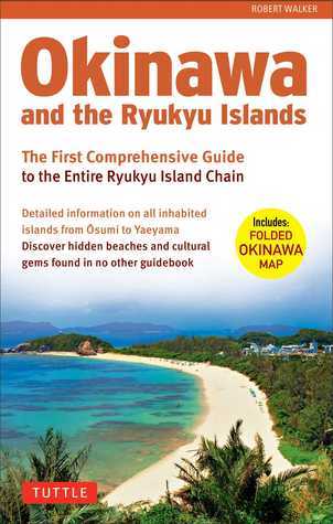 Book cover of Okinawa And The Ryukyu Islands: The First Comprehensive Guide To The Entire Ryukyu Island Chain by Robert Walker
