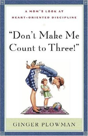Book cover of Don't Make Me Count To Three by Ginger Hubbard, Ginger Plowman