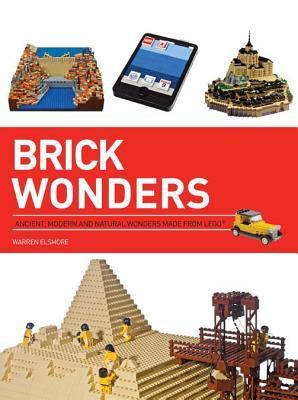 Book cover of Brick Wonders: Ancient, Modern, And Natural Wonders Made From Lego by Warren Elsmore