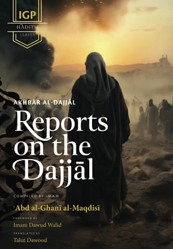 Book cover of Reports on the Dajjal (Akhbar Al-Dajjal) by Imam ‘Abd al-Ghani ibn ‘Abd al-Wahid al-Maqdisi, Dawud Walid (Foreword), Talut Dawood (Trans.)