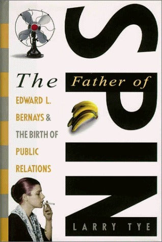 Book cover of The Father of Spin: Edward L. Bernays and the Birth of Public Relations by Larry Tye