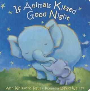 Book cover of If Animals Kissed Good Night by Ann Whitford Paul, David Walker (Illus.)