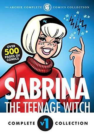 Book cover of The Complete Sabrina The Teenage Witch: 1962-1972 by Archie Comics