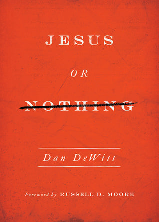 Book cover of Jesus Or Nothing by Daniel DeWitt