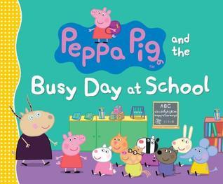 Book cover of Peppa Pig And The Busy Day At School by Neville Astley