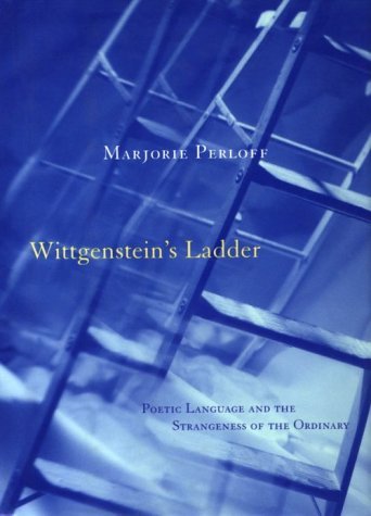 Book cover of Wittgenstein's Ladder: Poetic Language And The Strangeness Of The Ordinary by Marjorie Perloff