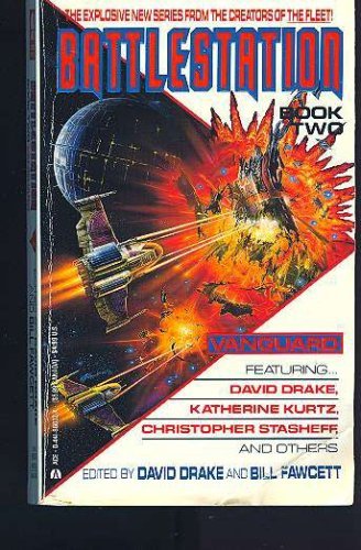 Book cover of Battlestation, Book 2: Vanguard by David Drake (Editor/Contributor), Bill Fawcett (Ed.), Don John Dugas, Diane Duane, Jody Lynn Nye, Katherine Kurtz, Scott MacMillan, Christopher Stasheff, S.N. Lewitt, Mercedes Lackey, Mark Shepherd, Peter Morwood, Judith Conly, Esther M. Friesner