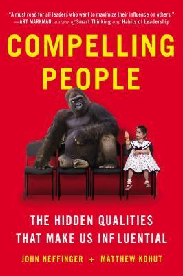 Book cover of Compelling People: The Hidden Qualities That Make Us Influential by John Neffinger, Matthew Kohut