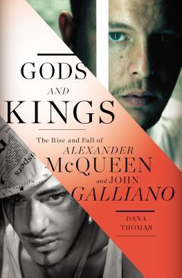 Book cover of Gods And Kings: The Rise And Fall Of Alexander McQueen And John Galliano by Dana Thomas