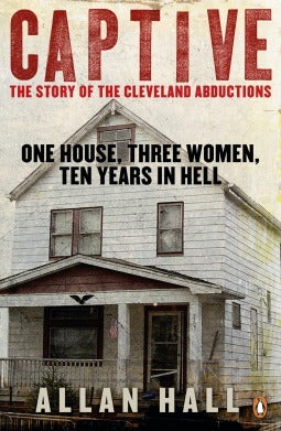 Book cover of Captive: The Story of the Cleveland Abductions by Allan Hall