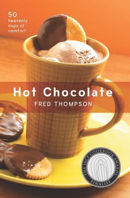 Book cover of Hot Chocolate: 50 Heavenly Cups of Comfort by Fred Thompson