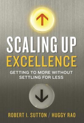 Book cover of Scaling Up Excellence by Robert I. Sutton