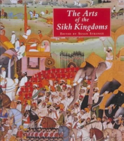 Book cover of The Arts Of The Sikh Kingdoms by Susan Stronge
