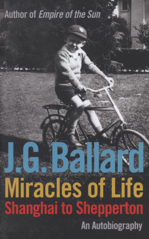 Book cover of Miracles of Life: Shanghai to Shepperton: An Autobiography by J.G. Ballard