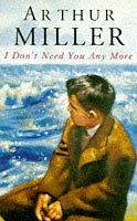 Book cover of I Don't Need You Any More by Arthur Miller