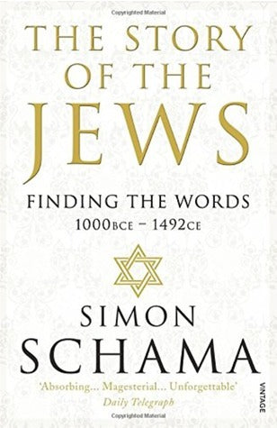 Book cover of The Story Of The Jews: Finding The Words, 1000 Bce – 1492 Ce by Simon Schama CBE