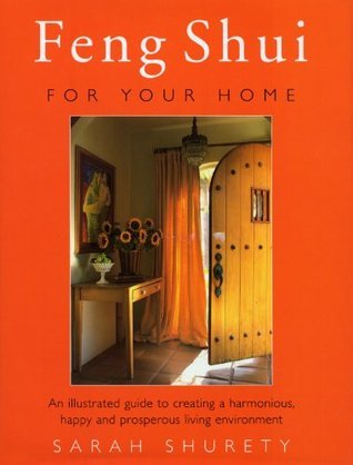 Book cover of Feng Shui For Your Home: An Illustrated Guide To Creating A Harmonious, Happy And Prosperous Living Environment by Sarah Shurety