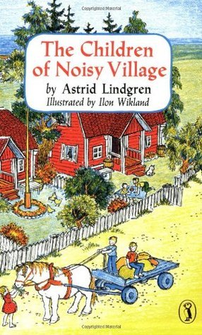 Book cover of The Children Of Noisy Village by Astrid Lindgren, Ilon Wikland (Illus.), Florence Lamborn (Trans.)