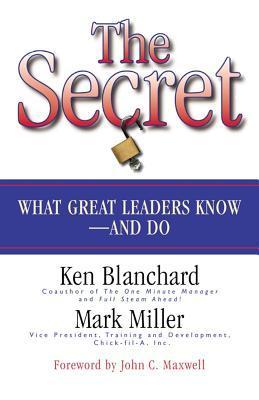 Book cover of The Secret: What Great Leaders Know and Do by Kenneth H. Blanchard, Mark Miller, John C. Maxwell (Foreword)