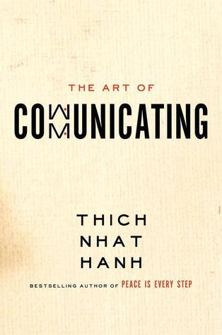 Book cover of The Art Of Communicating: Mastering Life's Most Important Skill Through Mindfulness, Personal Growth, And Effective Interpersonal Relations With Zen Master Thich Nhat Hanh by Thich Nhat Hanh