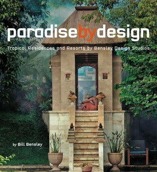 Book cover of Paradise By Design: Tropical Residences And Resorts By Bensley Design Studios by Bill Bensley