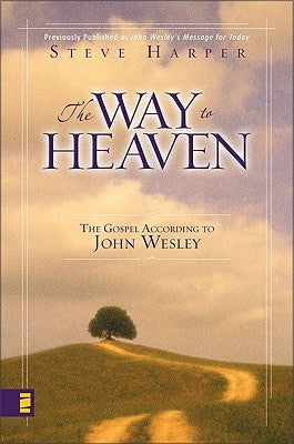 Book cover of The Way to Heaven: The Gospel According to John Wesley by Steve Harper