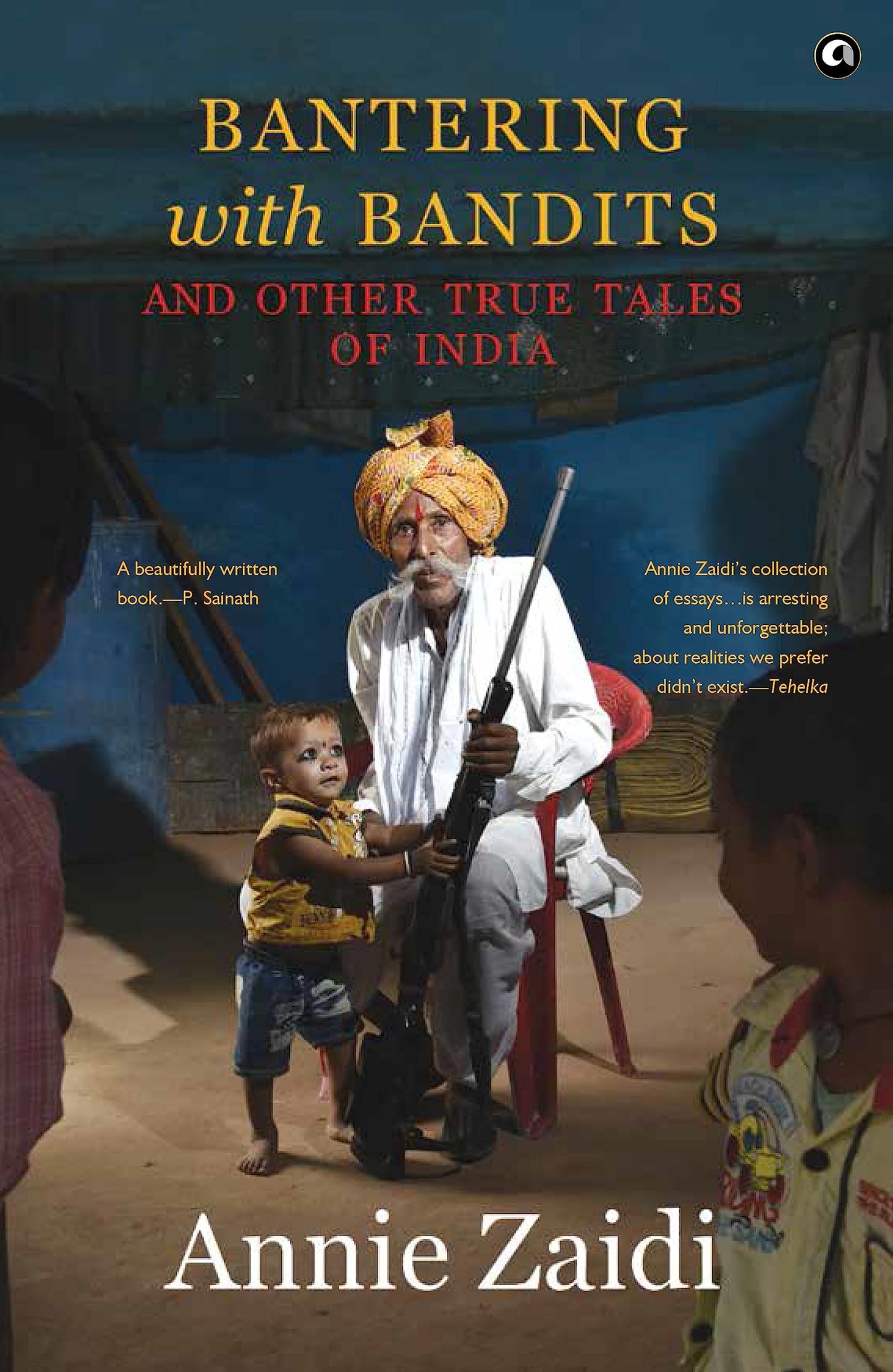 Book cover of Bantering With Bandits And Other True Tales Of India by Annie Zaidi