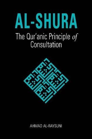 Book cover of Al-Shura: The Qur'anic Principle Of Consultation by Ahmad Al-Raysuni, Nancy Roberts (Trans.)