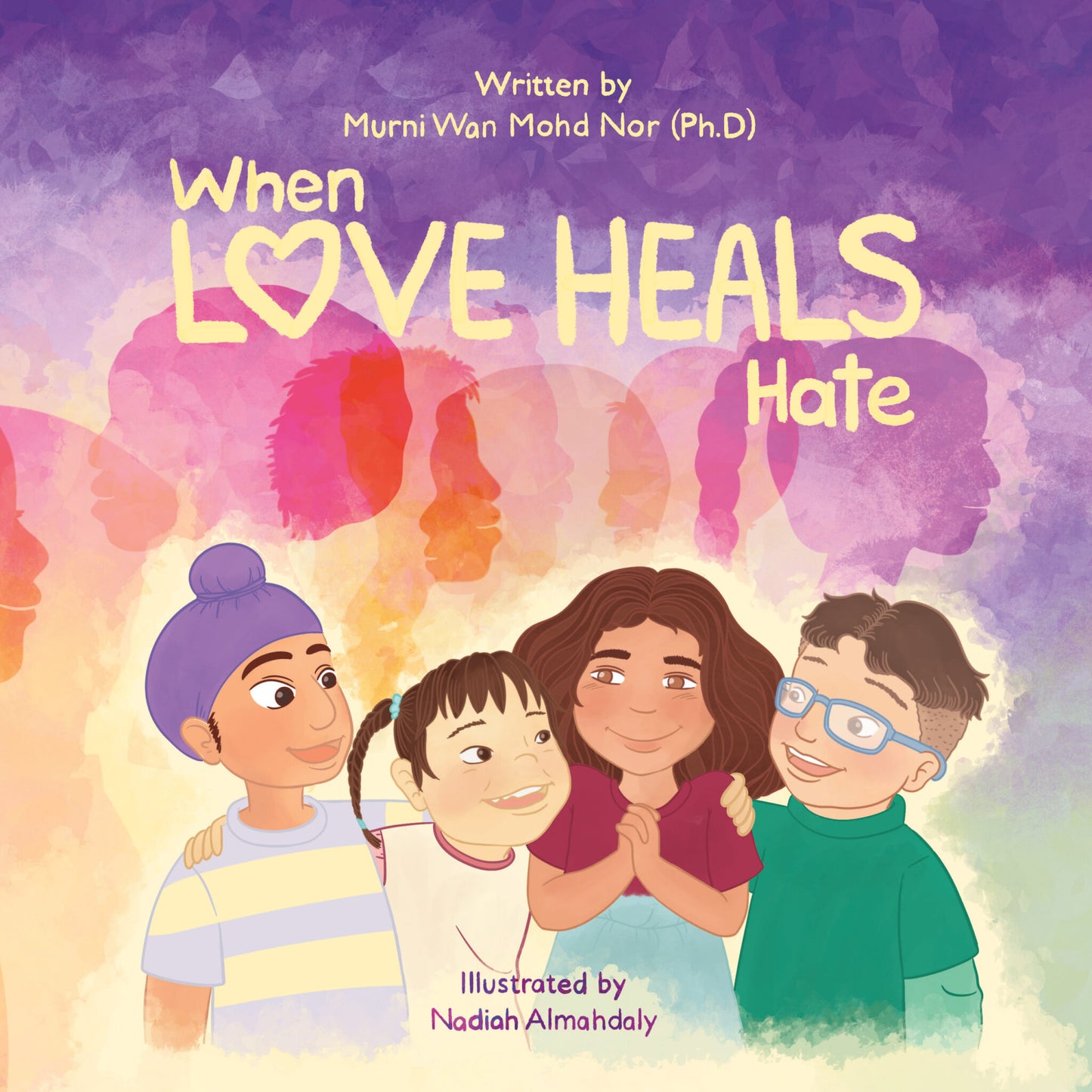 Book cover of When Love Heals Hate by Murni Wan Mohd Nor, Nadiah Almahdaly (Illus.)