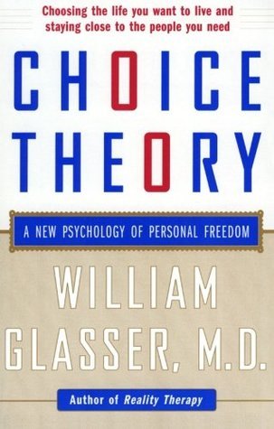 Book cover of Choice Theory: A New Psychology Of Personal Freedom by William Glasser