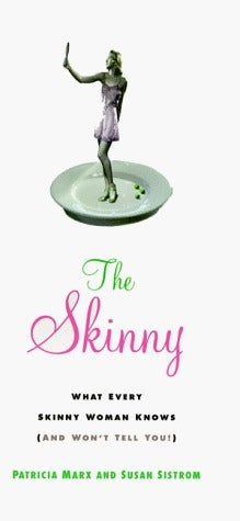 Book cover of The Skinny: What Every Skinny Woman Knows About Dieting by Patricia Marx, Marek Lugowshi, Susan Sistrom