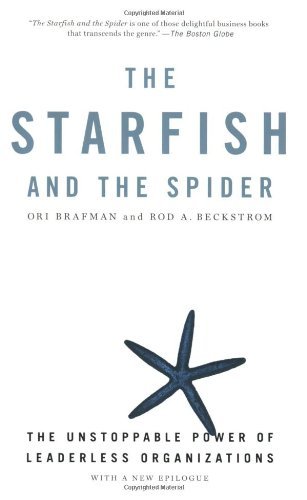 Book cover of The Starfish And The Spider: The Unstoppable Power Of Leaderless Organizations by Ori Brafman, Rod A. Beckstrom