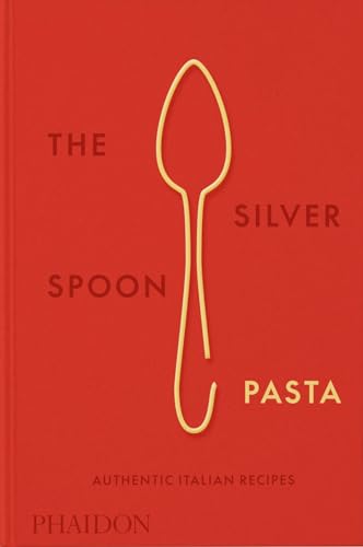 Book cover of The Silver Spoon Pasta: Authentic Italian Recipes by Phaidon Press, The Silver Spoon Kitchen