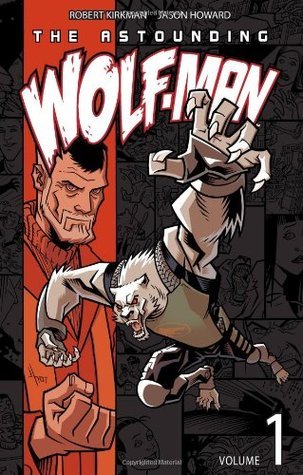 Book cover of The Astounding Wolf-Man, Volume 1 by Robert Kirkman, Jason Howard
